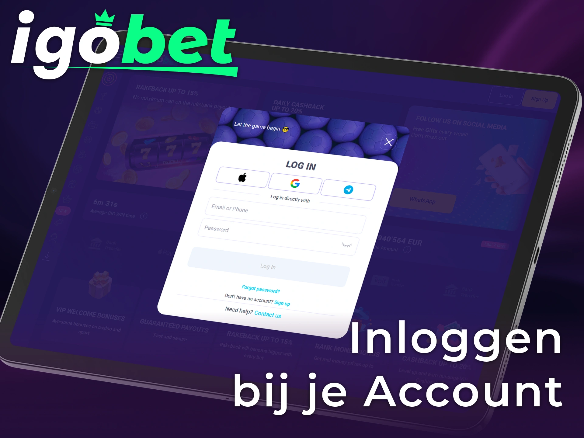Gebruik je gegevens voor het inloggen bij je IgoBet account en start je sessie.